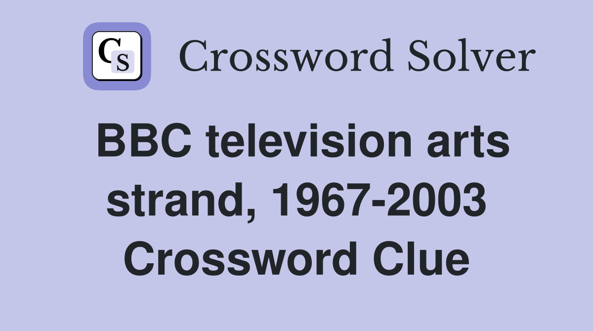 BBC television arts strand, 1967-2003 Crossword Clue