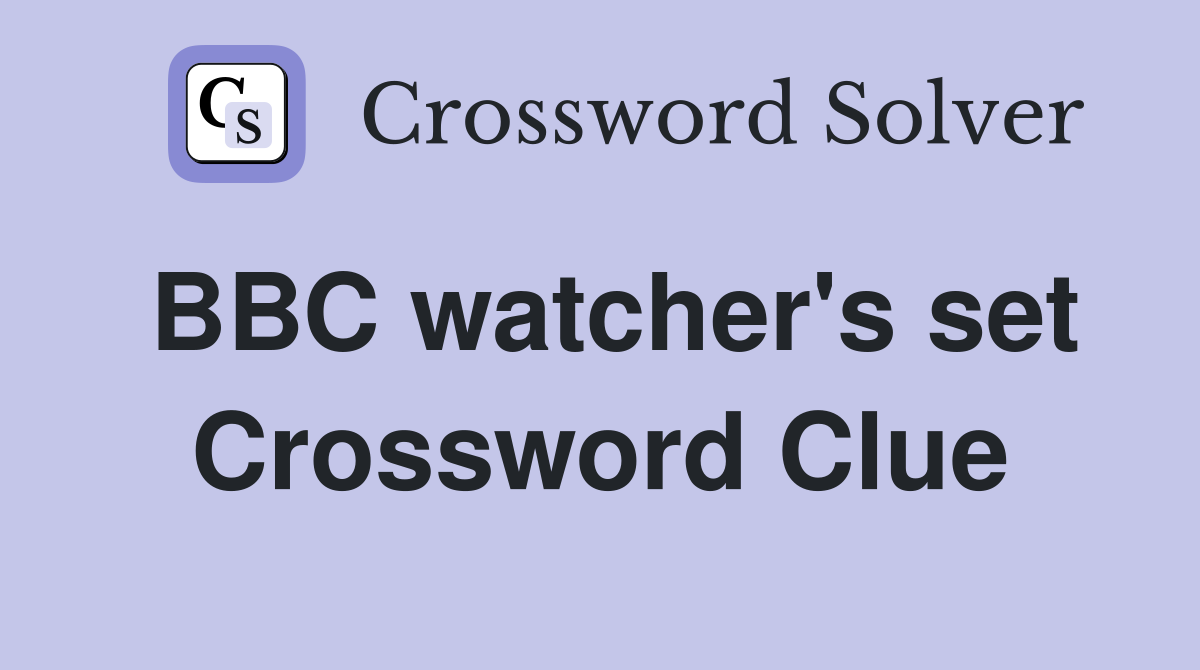 BBC watcher's set Crossword Clue