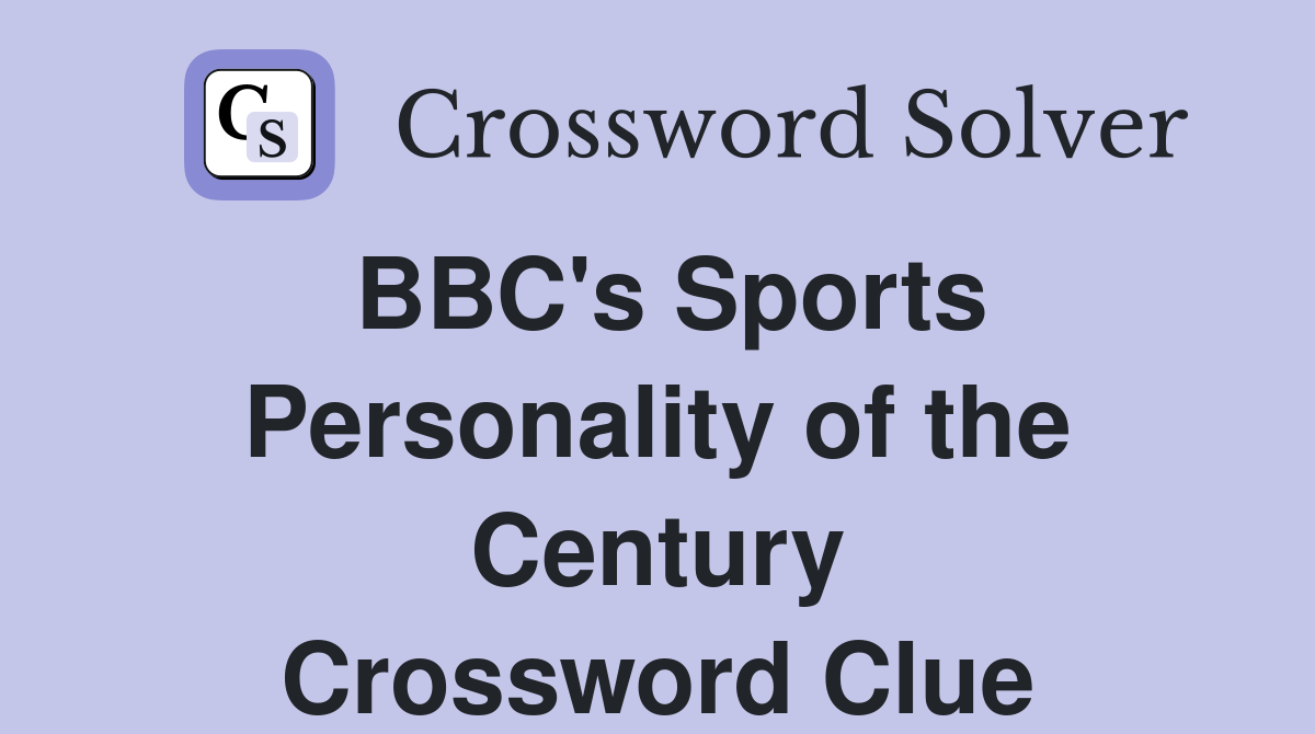 BBC's Sports Personality of the Century Crossword Clue