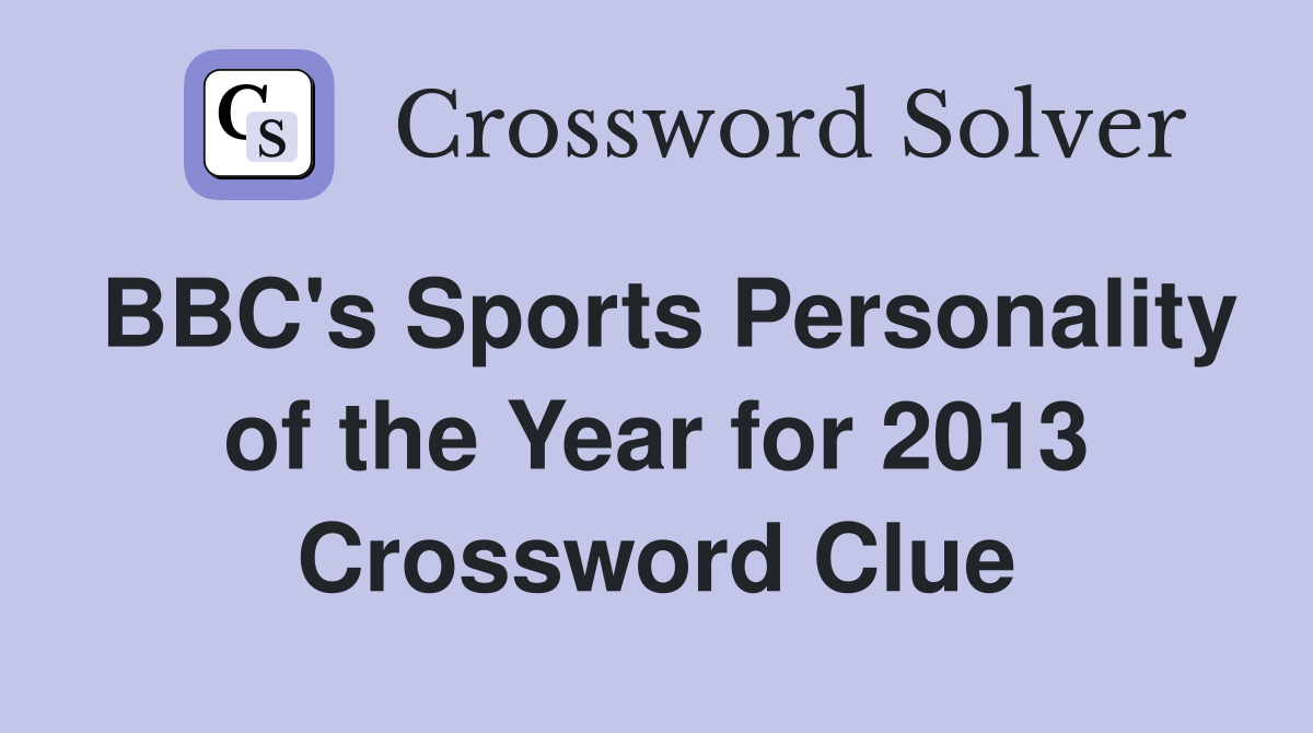 BBC's Sports Personality of the Year for 2013 Crossword Clue