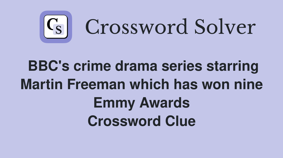 BBC's crime drama series starring Martin Freeman which has won nine Emmy Awards Crossword Clue