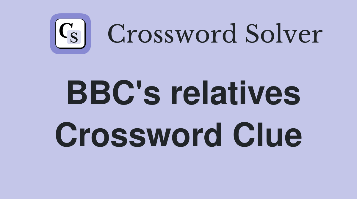 BBC's relatives Crossword Clue