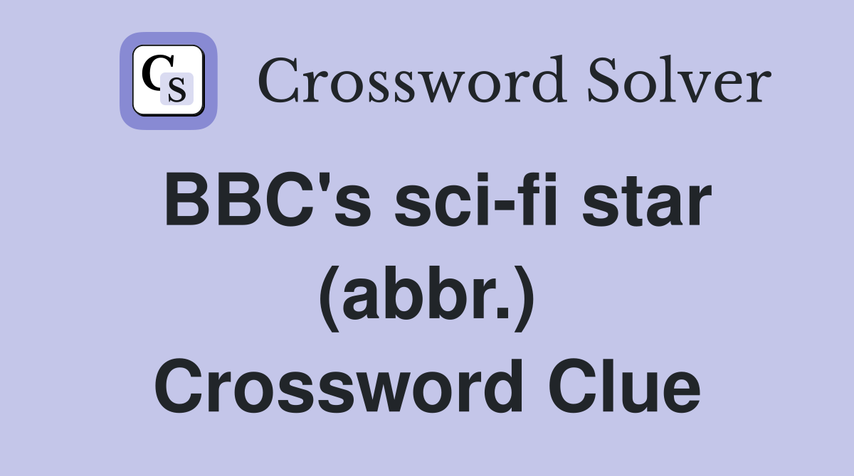 BBC's sci-fi star (abbr.) Crossword Clue