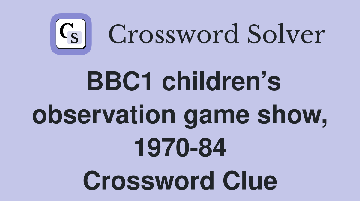 BBC1 children’s observation game show, 1970-84 Crossword Clue