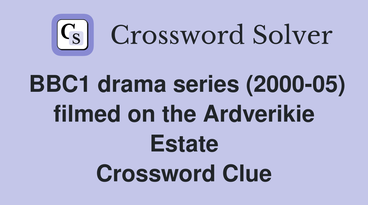 BBC1 drama series (2000-05) filmed on the Ardverikie Estate Crossword Clue