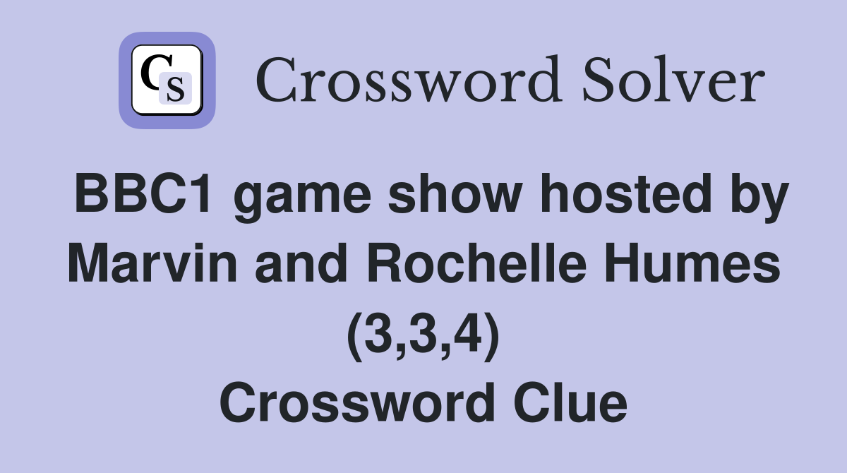 BBC1 game show hosted by Marvin and Rochelle Humes (3,3,4) Crossword Clue