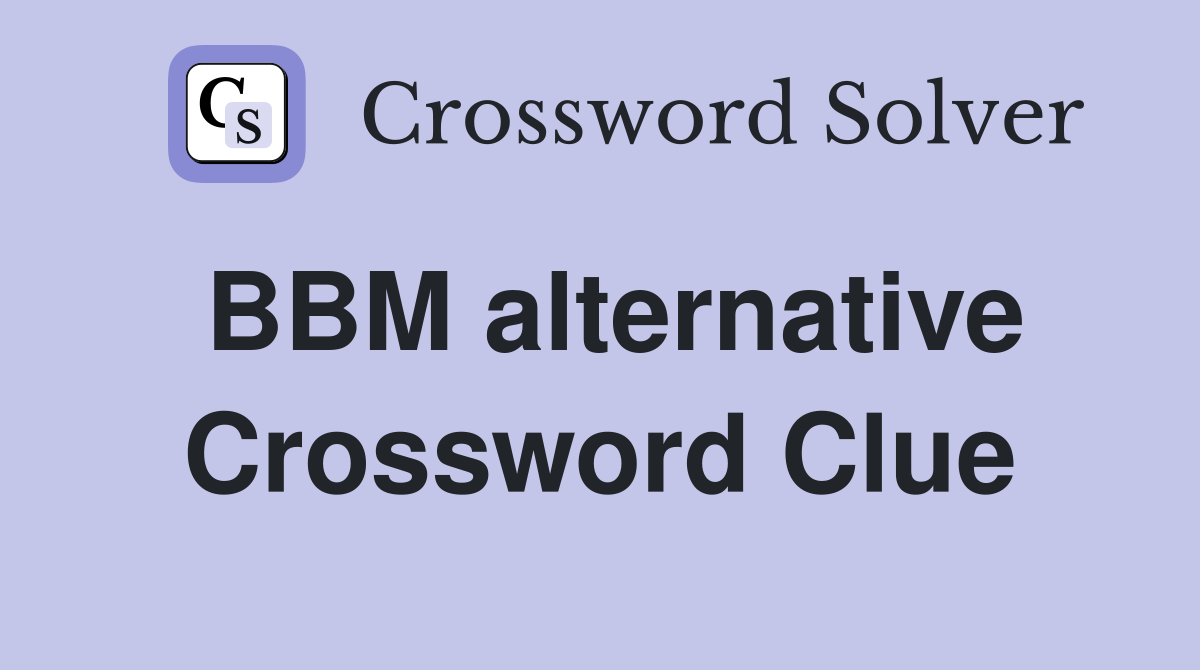 BBM alternative Crossword Clue
