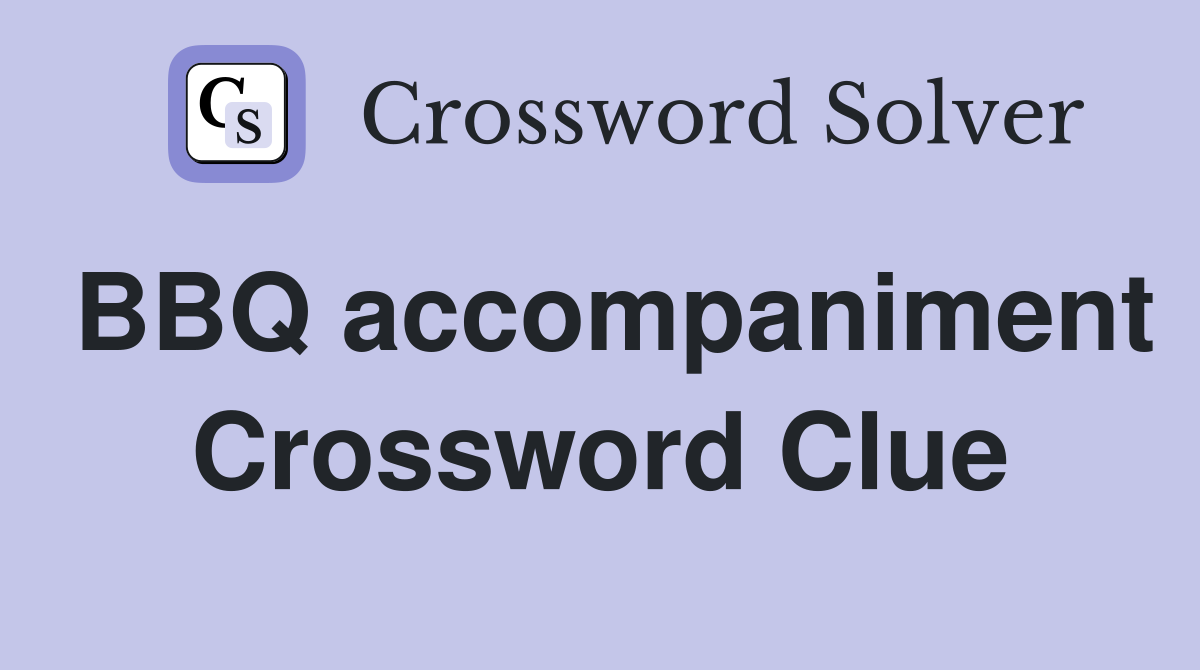 BBQ accompaniment Crossword Clue
