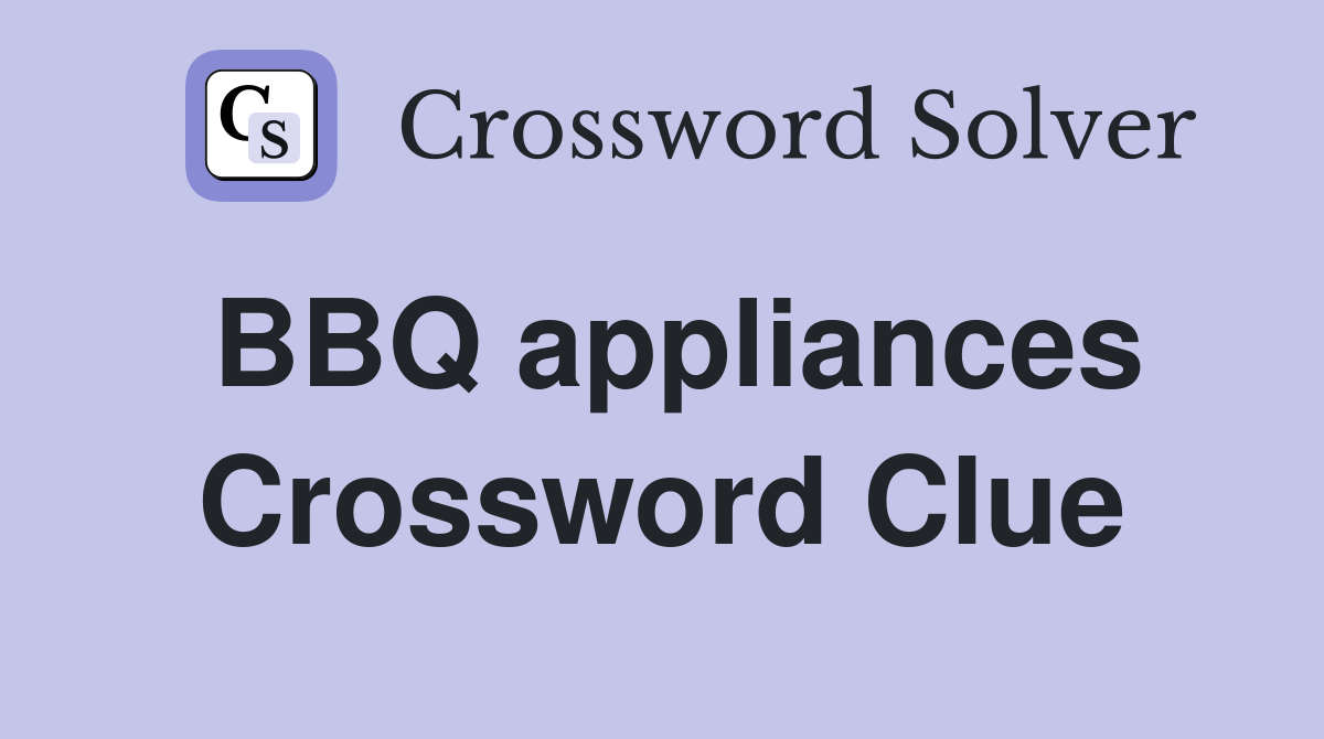 BBQ appliances Crossword Clue