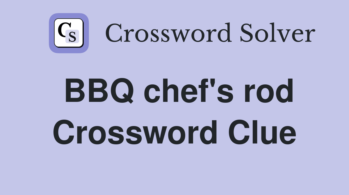 BBQ chef's rod Crossword Clue