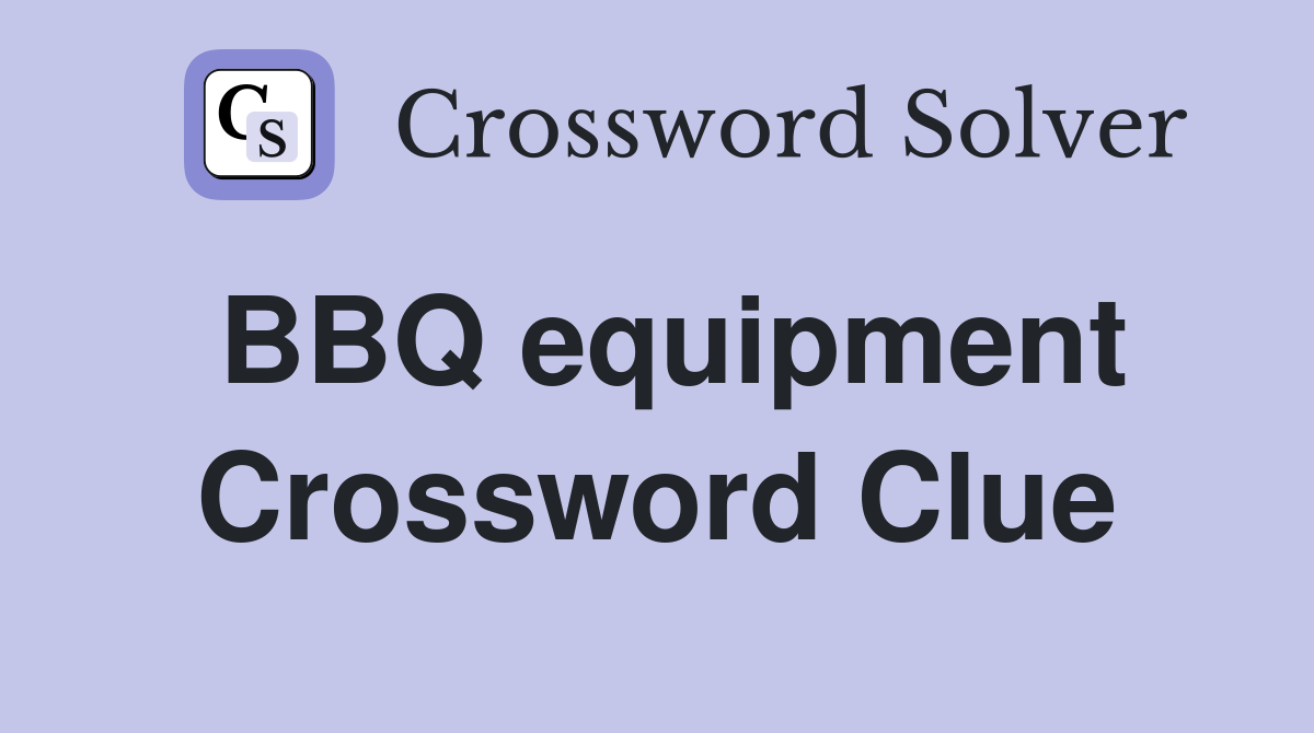 BBQ equipment Crossword Clue