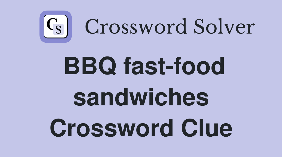 BBQ fast-food sandwiches Crossword Clue