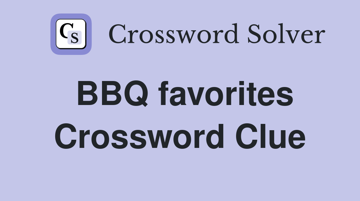BBQ favorites Crossword Clue