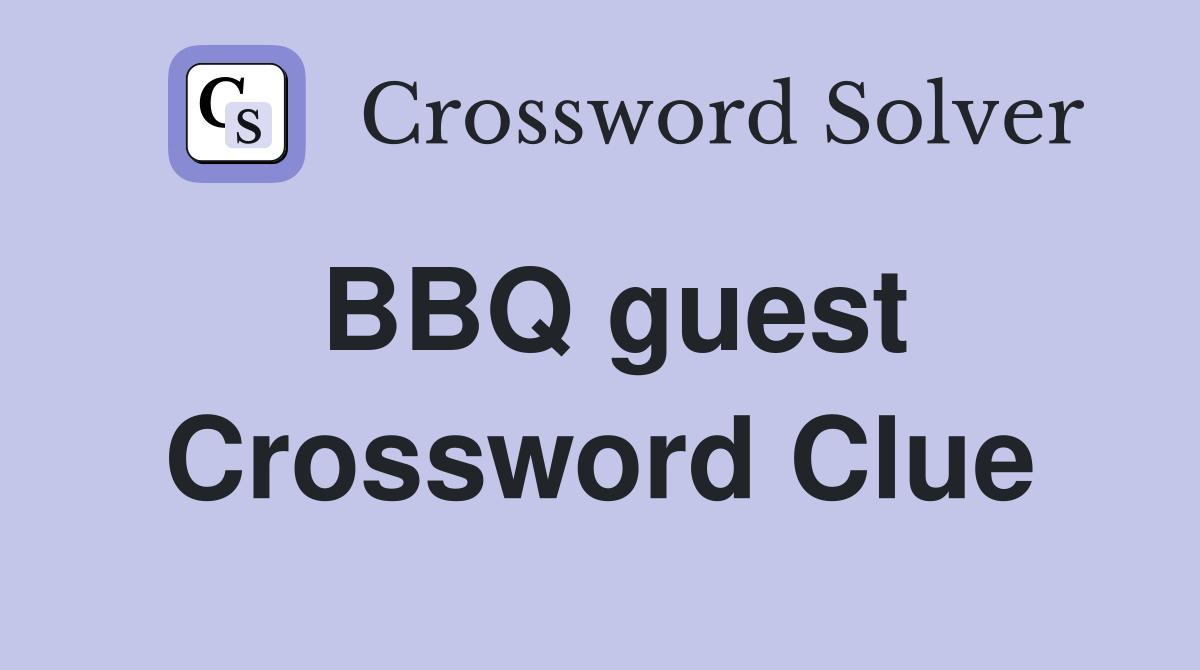 BBQ guest Crossword Clue