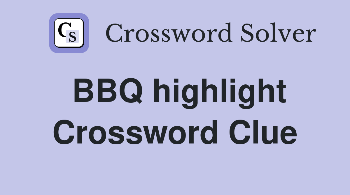BBQ highlight Crossword Clue