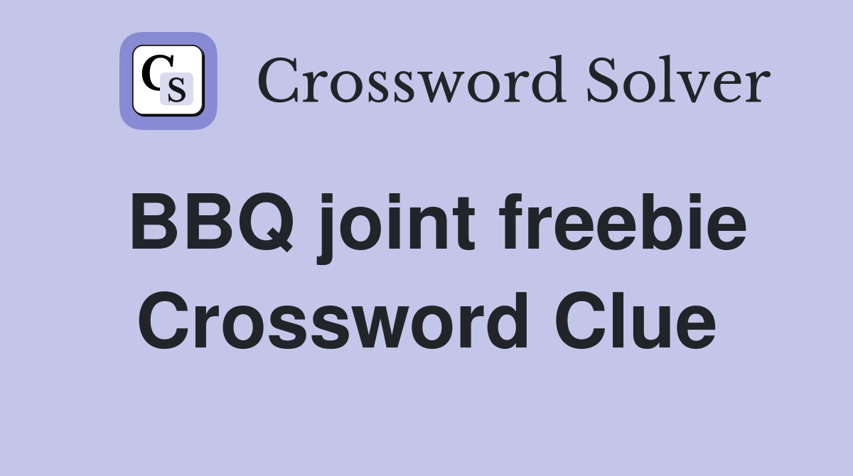 BBQ joint freebie Crossword Clue