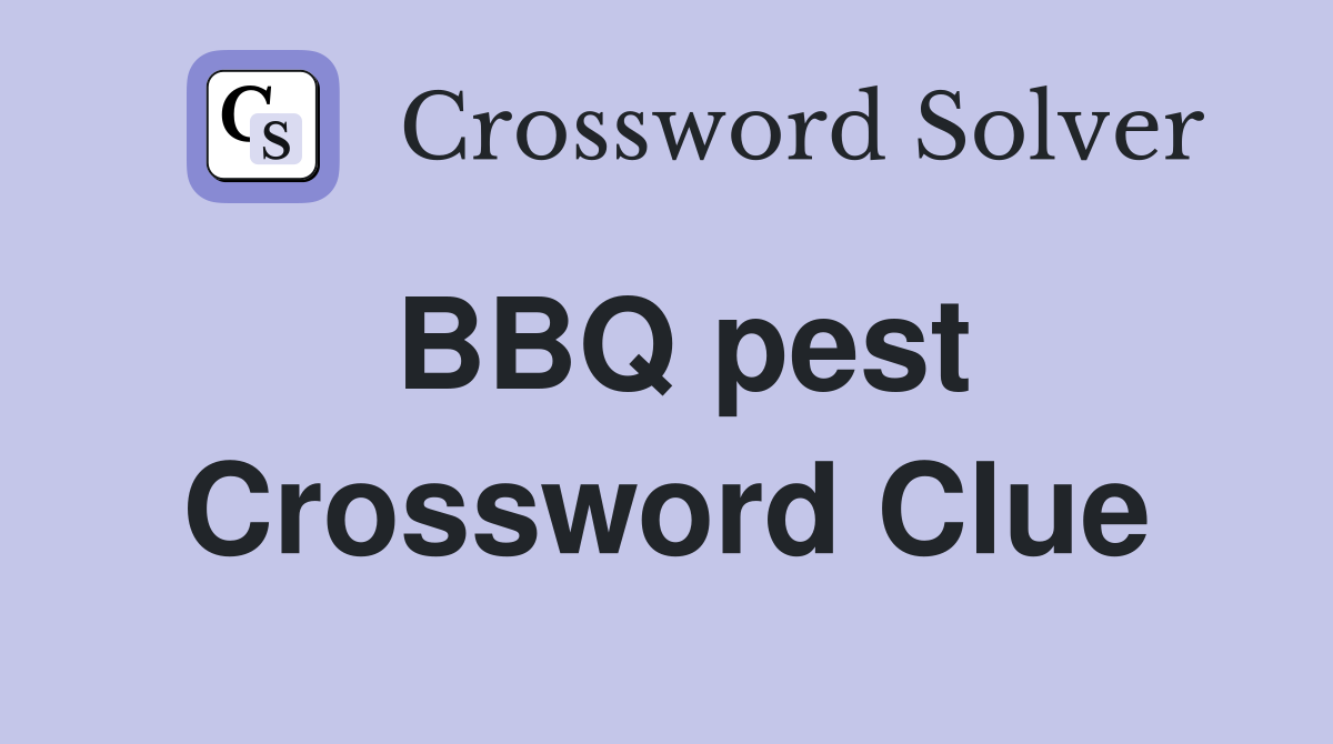 BBQ pest Crossword Clue