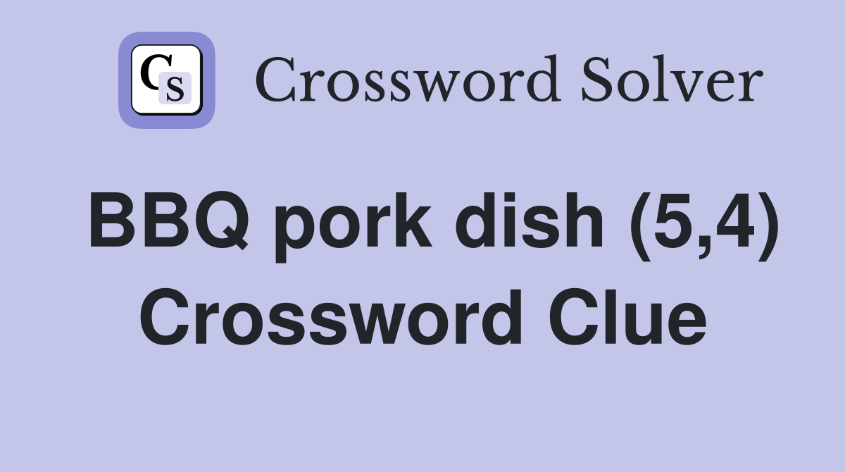 BBQ pork dish (5,4) Crossword Clue