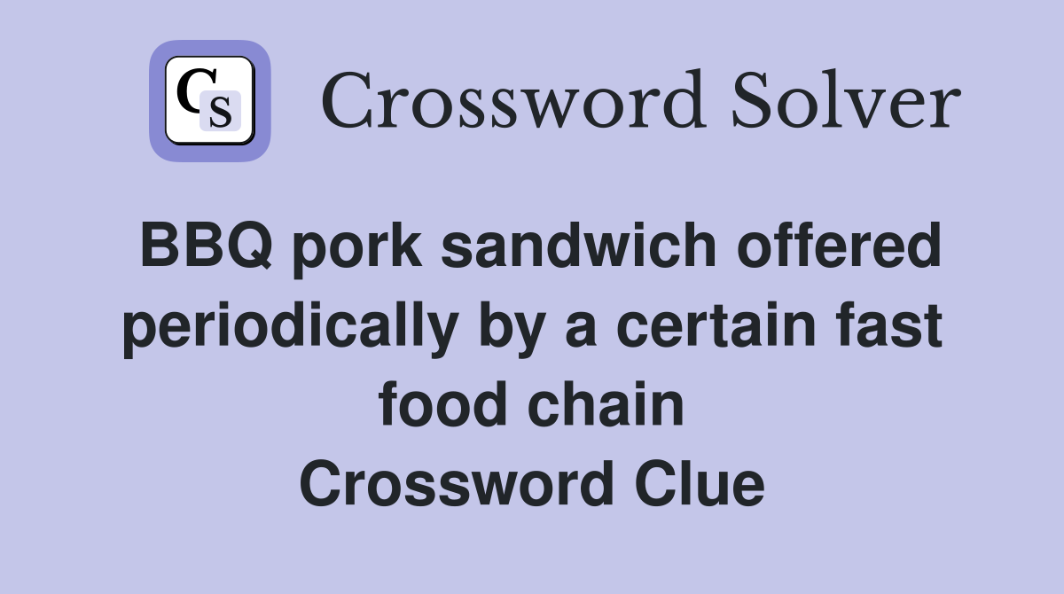 BBQ pork sandwich offered periodically by a certain fast food chain Crossword Clue