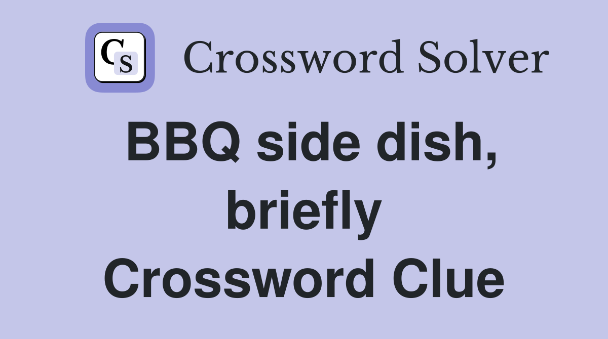 BBQ side dish, briefly Crossword Clue
