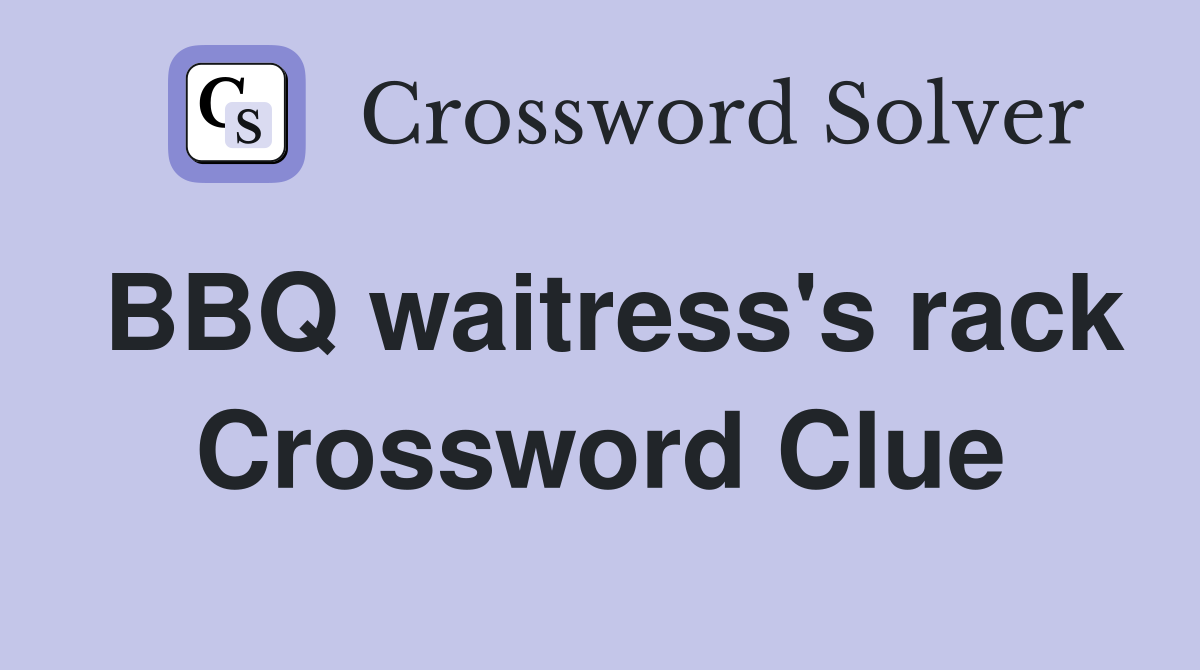 BBQ waitress's rack Crossword Clue