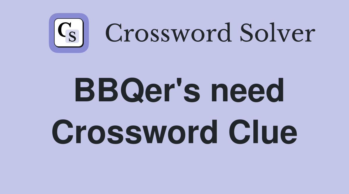 BBQer's need Crossword Clue