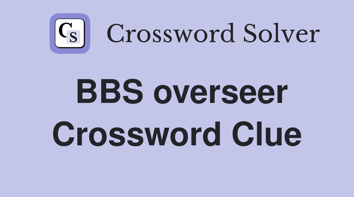 BBS overseer Crossword Clue
