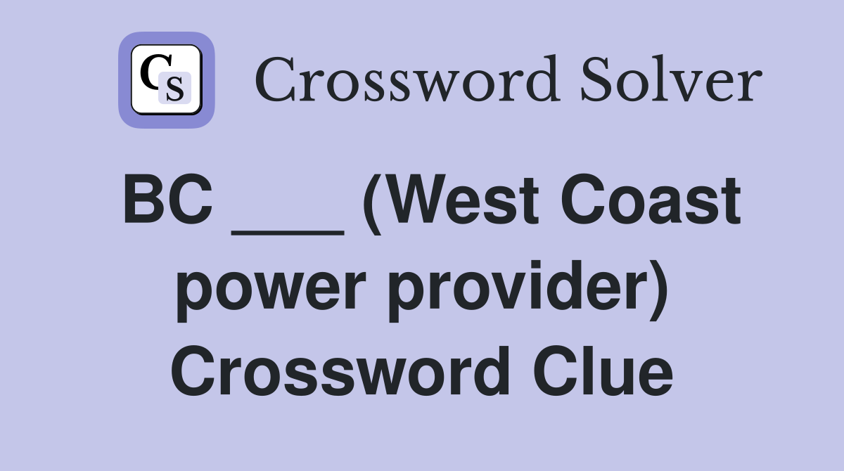 BC ___ (West Coast power provider) Crossword Clue