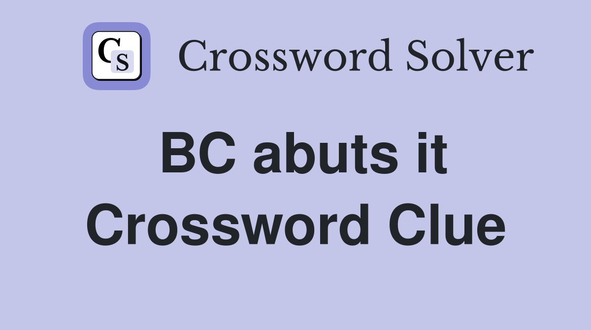 BC abuts it Crossword Clue