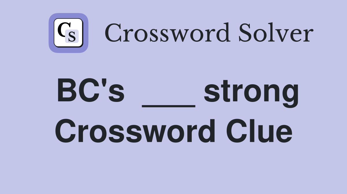 BC's  ___ strong Crossword Clue