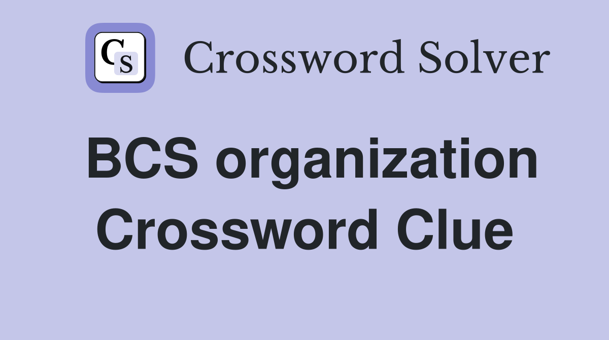 BCS organization Crossword Clue