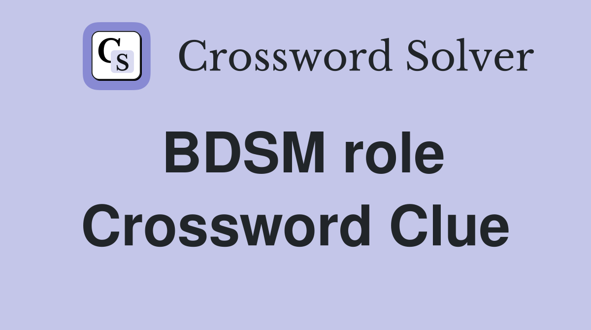 BDSM role Crossword Clue