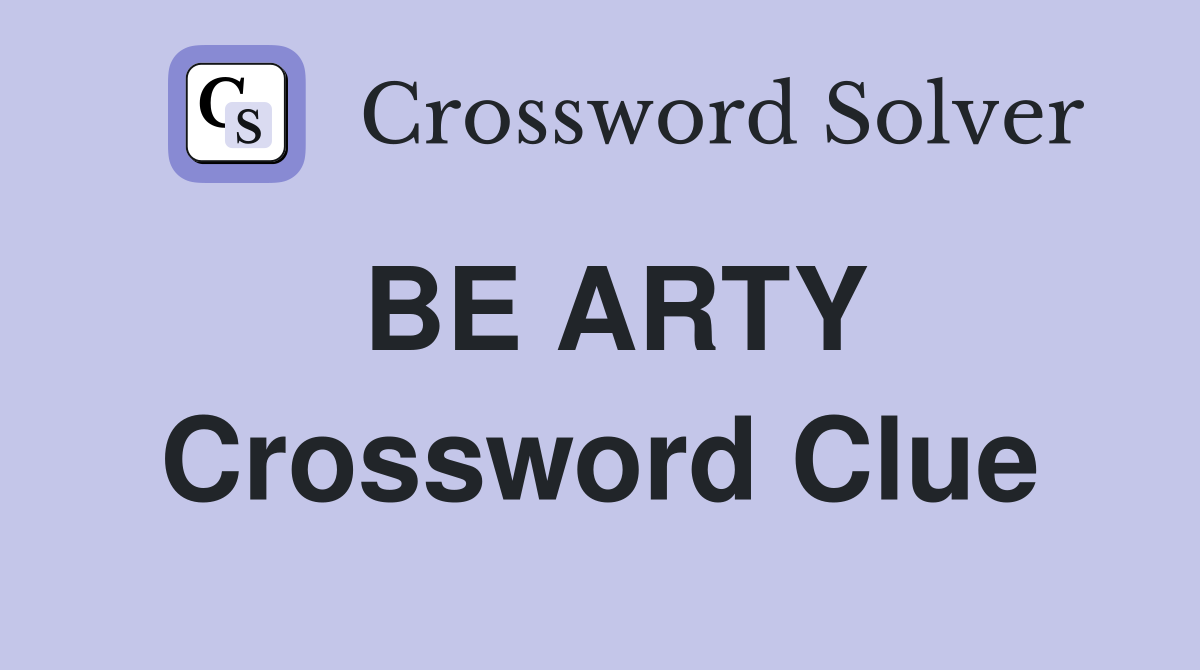 BE ARTY Crossword Clue