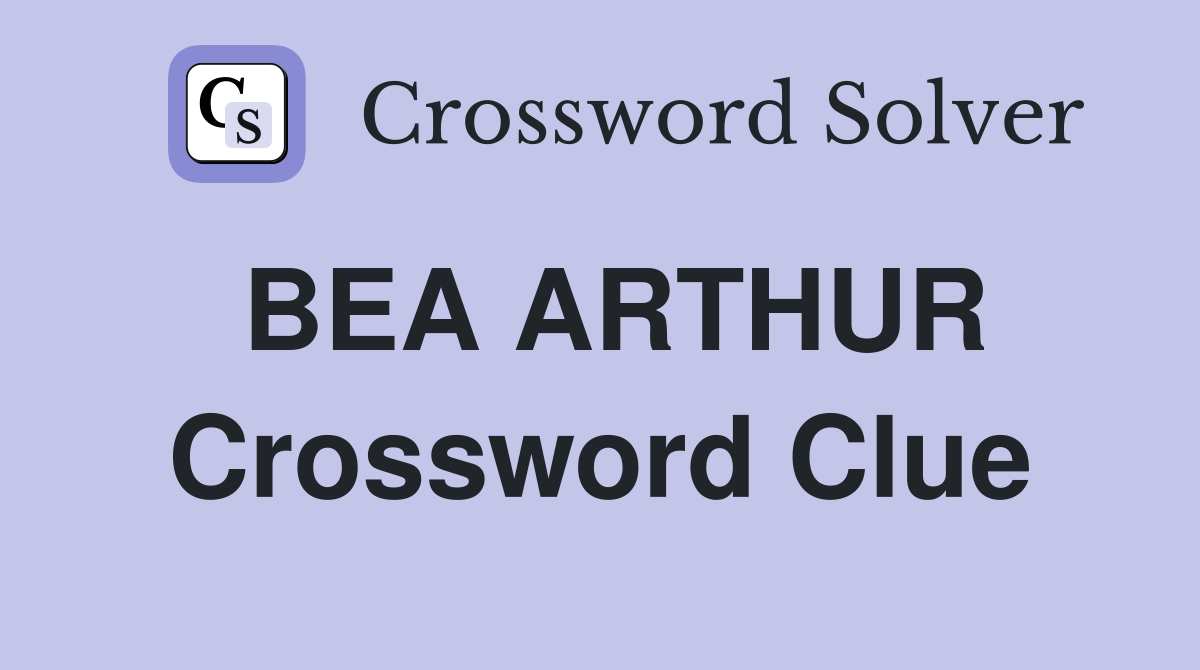 BEA ARTHUR Crossword Clue