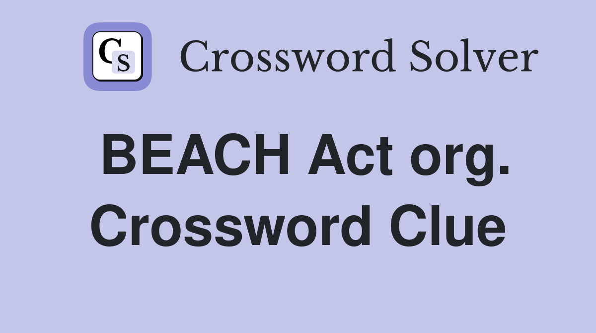 BEACH Act org. Crossword Clue