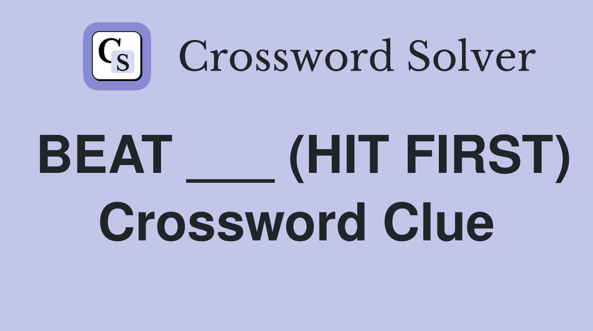 BEAT ___ (HIT FIRST) Crossword Clue