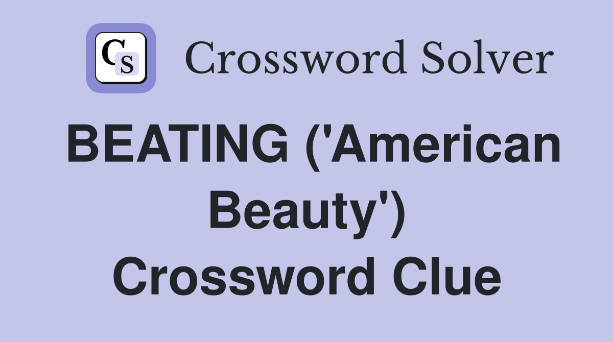 BEATING ('American Beauty') Crossword Clue