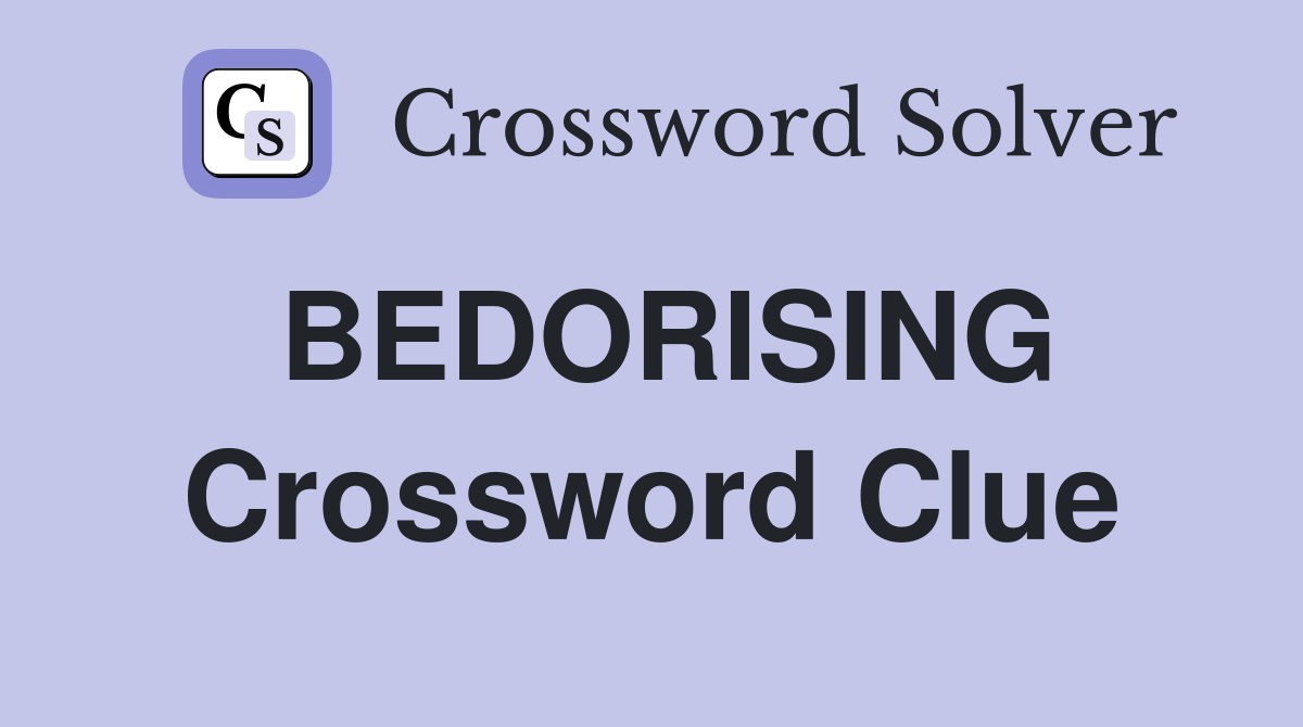 BEDORISING Crossword Clue