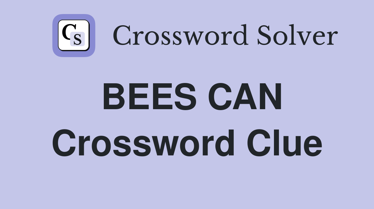 BEES CAN Crossword Clue