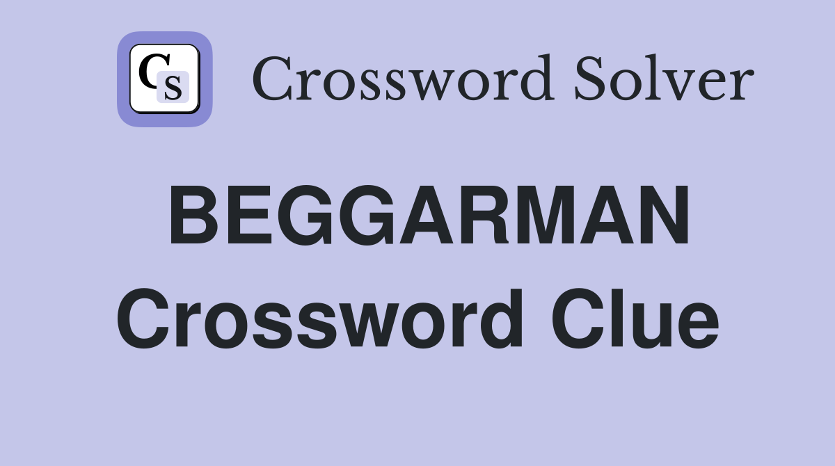 BEGGARMAN Crossword Clue