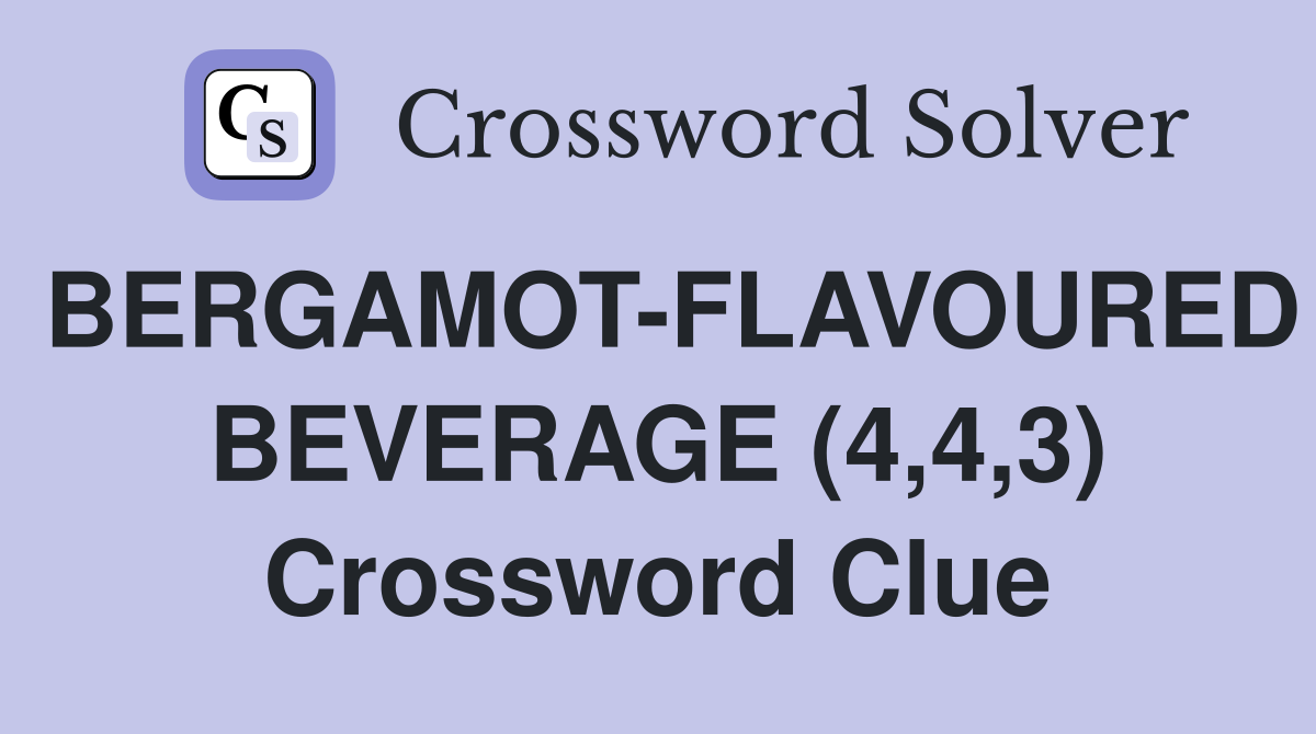 BERGAMOT-FLAVOURED BEVERAGE (4,4,3) Crossword Clue