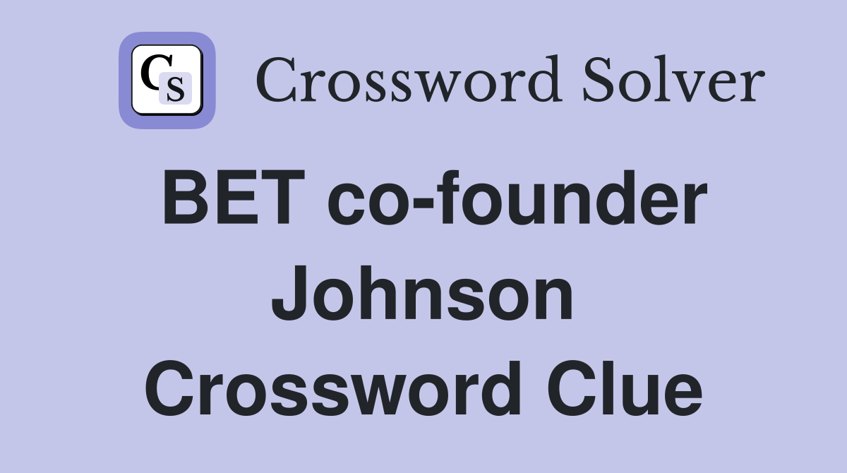 BET co-founder Johnson Crossword Clue