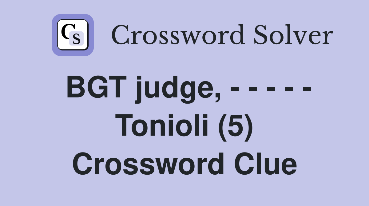 BGT judge, - - - - - Tonioli (5) Crossword Clue