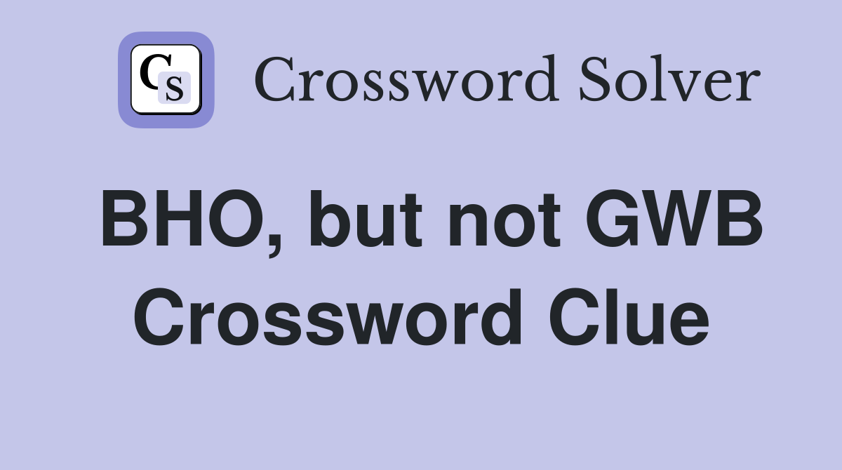 BHO, but not GWB Crossword Clue