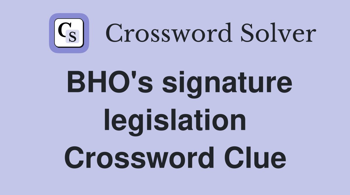 BHO's signature legislation Crossword Clue