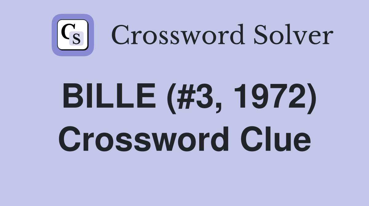 BILLE (#3, 1972) Crossword Clue