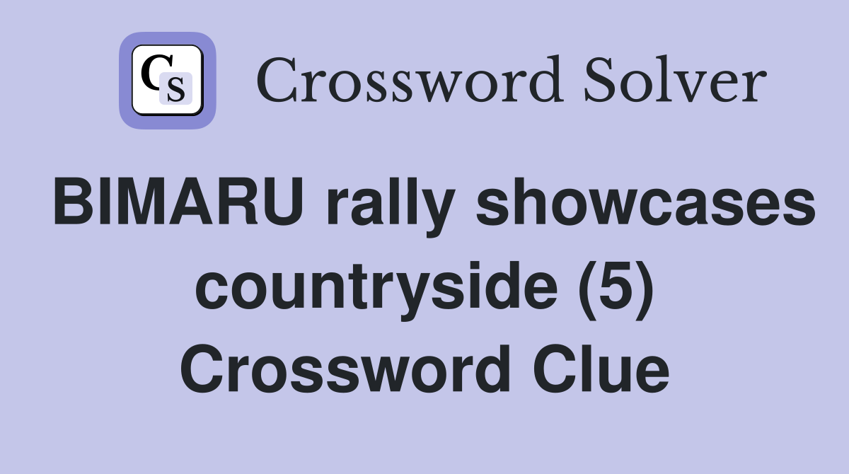 BIMARU rally showcases countryside (5) Crossword Clue