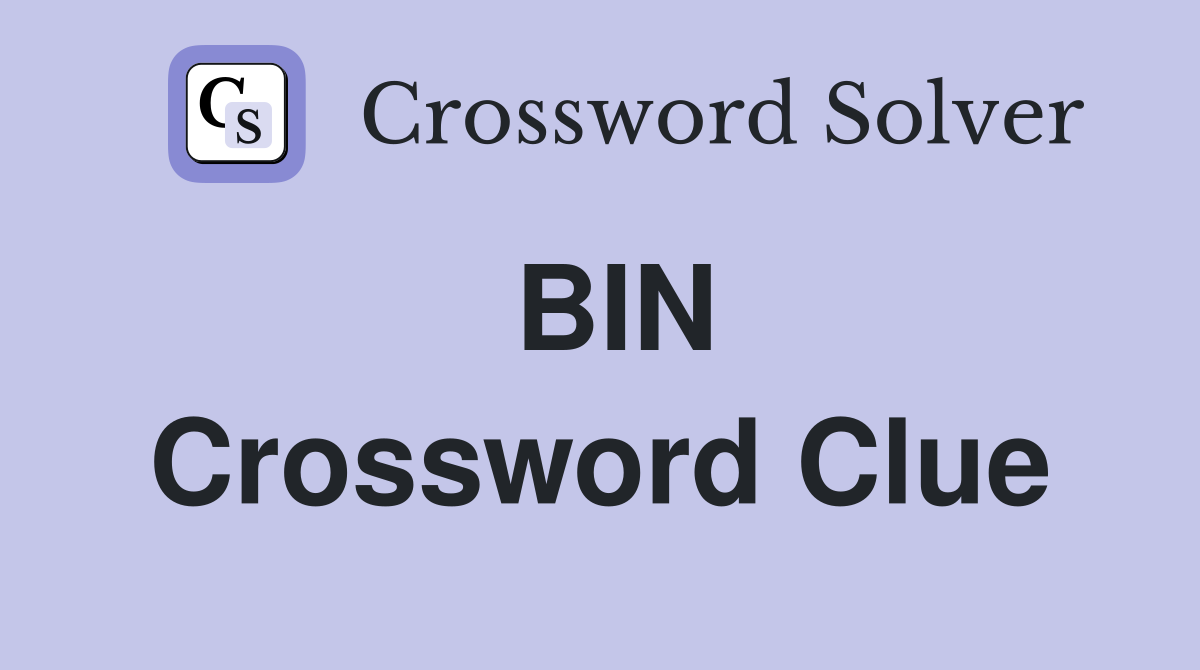 BIN Crossword Clue