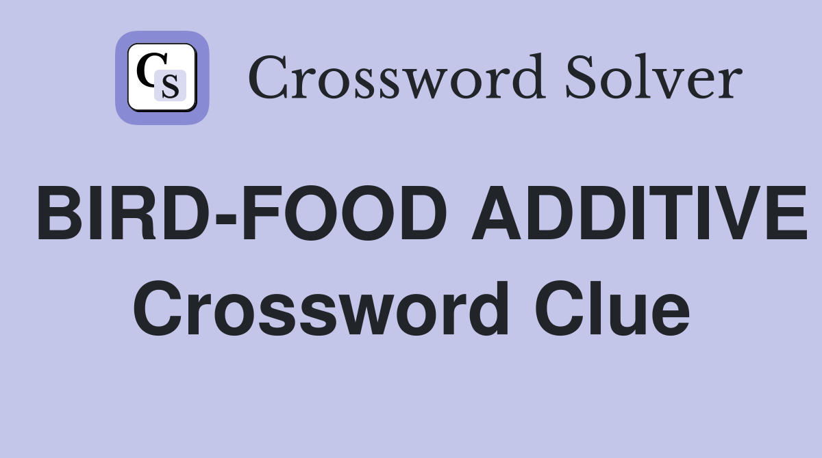 BIRD-FOOD ADDITIVE Crossword Clue