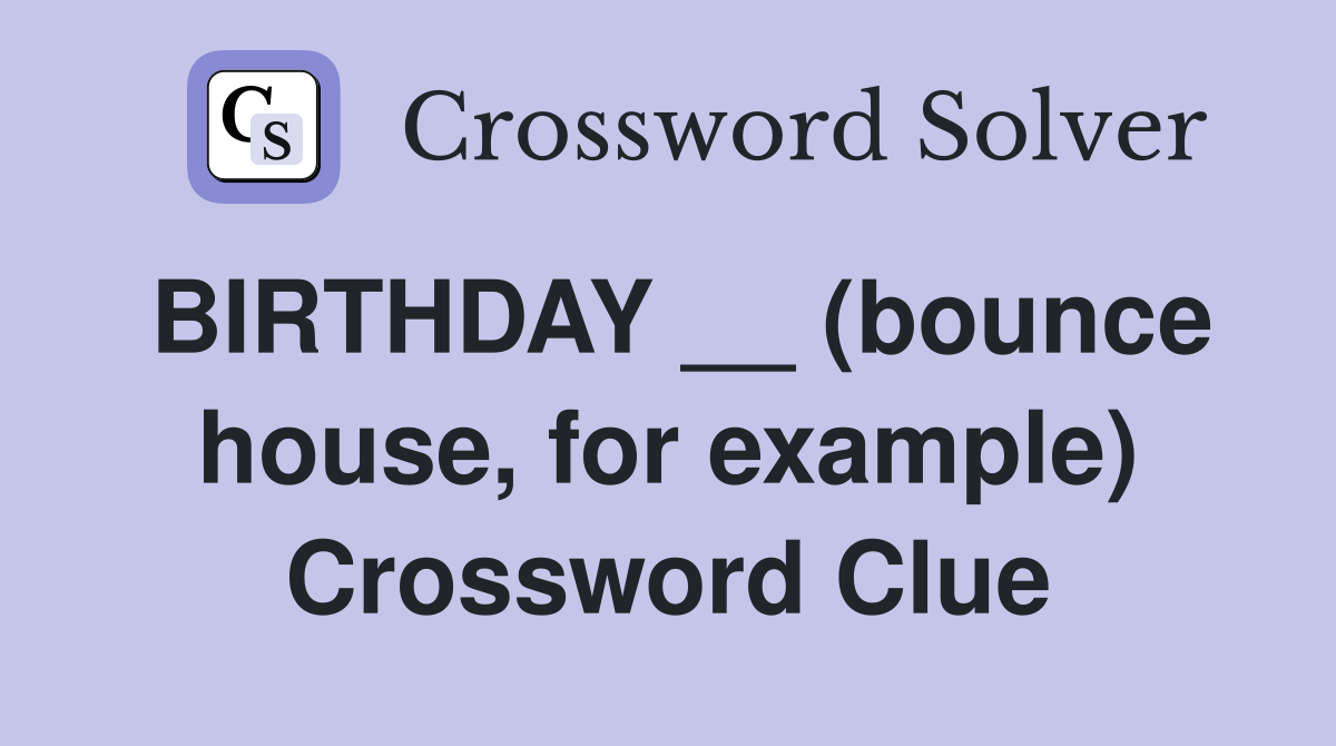 BIRTHDAY __ (bounce house, for example) Crossword Clue